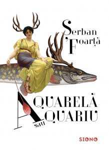 Aquarelă sau Aquariu - Șerban Foarță (SIONO Editura)