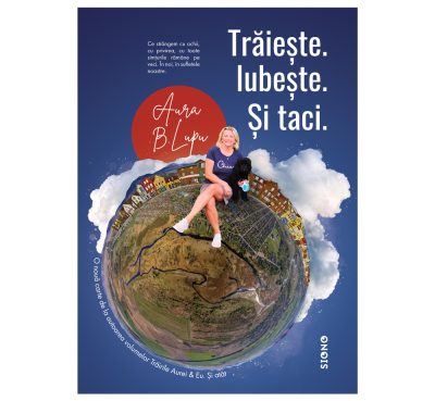 Trăiește. Iubește. Și taci. - Aura B. Lupu (SIONO Editura)