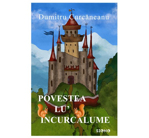 Povestea lu' Încurcălume - Dumitru Curcăneanu (SIONO Editura)