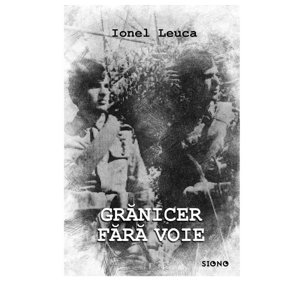 Grănicer fără voie - Ionel Leuca (SIONO Editura)