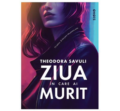 Ziua în care ai murit - Theodora Savuli (SIONO Editura)