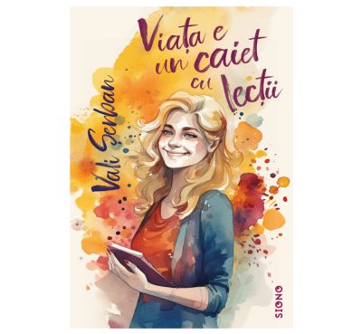 Viața e un caiet cu lecții - Vali Șerban (SIONO Editura)