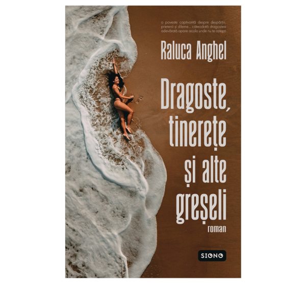 Dragoste, tinerețe și alte greșeli - Raluca Anghel (SIONO Editura)