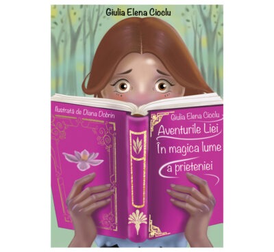 Aventurile Liei în magica lume a prieteniei - Giulia Cioclu (SIONO Editura)