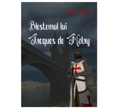 Blestemul lui Jacques de Molay - Mihai Sarca (SIONO Editura)