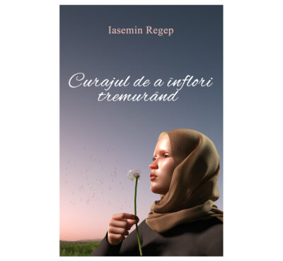 Curajul de a înflori tremurând - Iasemin Regep (SIONO Editura)