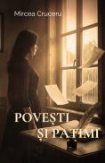 Povești și patimi - Mircea Cruceru
