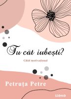 Tu cât iubești? - Petruța Petre (SIONO Editura)