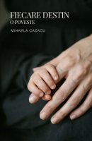 Fiecare destin, o poveste - Mihaela Cazacu (SIONO Editura)
